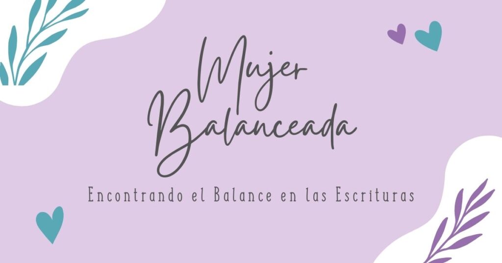 Encabezado con el título del blog y lema: Mujer Balanceada Encontrando el Balance en las Escrituras